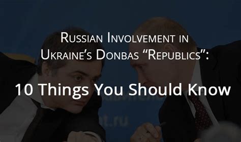russian involvement in ukraine s donbas republics 10 things you