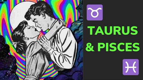 The Taurus And Pisces Relationship Love Friendship And Compatibility 💘