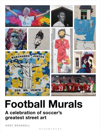 andy brassell football murals  celebration  soccers greatest street art hardcover book