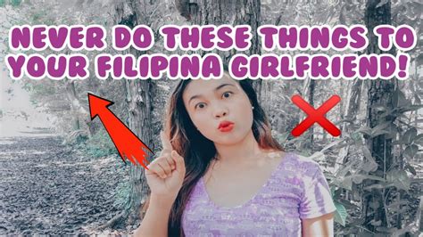 10 Things You Should Not Do To Your Filipina Girlfriend Youtube