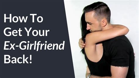 how to get your ex girlfriend back easy steps to win back your ex