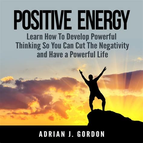 positive energy learn   develop powerful thinking    cut  negativity