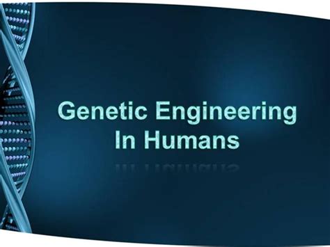 Genetic Engineering In Humans Authorstream