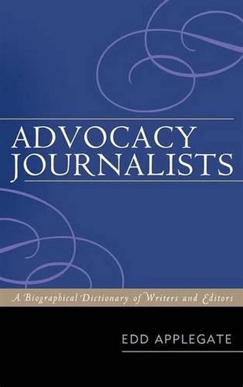 advocacy journalists  biographical dictionary  writers  editors