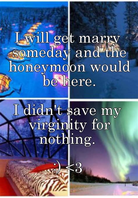 I Will Get Marry Someday And The Honeymoon Would Be Here I Didn T Save