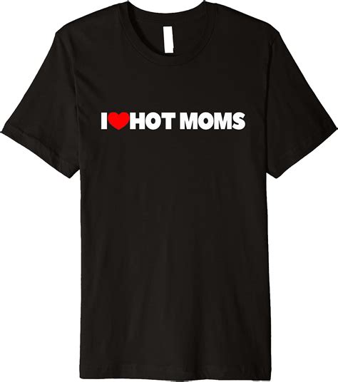 I Love Heart Hot Moms Premium T Shirt Clothing Shoes