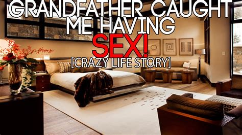 grandfather caught me having sex crazy life story