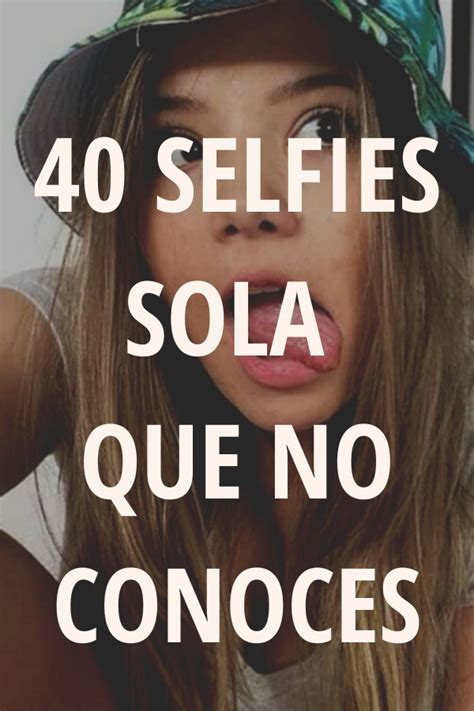 40 selfies sola que no conoces como tomarme fotos bonitas como sacar