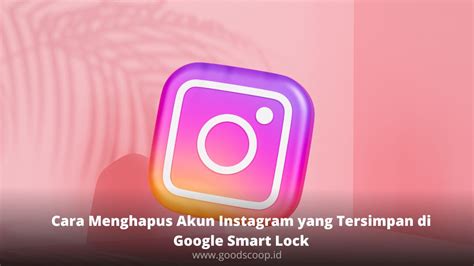 menghapus akun instagram  tersimpan  google smart lock
