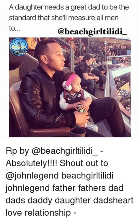a daughter needs a great dad to be the standard that she ll measure all men to cobeachgirltilidi