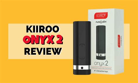 kiiroo onyx 2 review my experience and honest rating