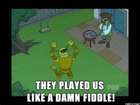[image 742263] they played us like a damn fiddle know your meme