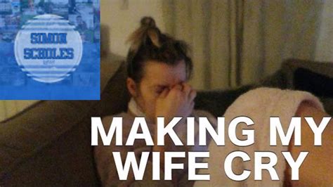 Making My Wife Cry Youtube