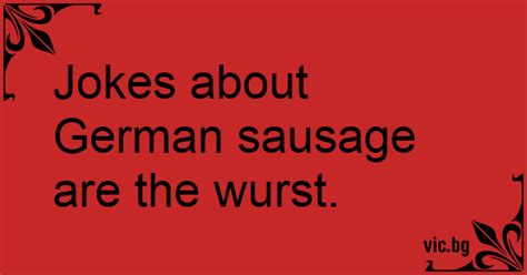 Jokes About German Sausage Are The Wurst