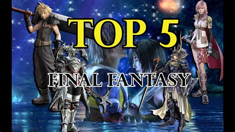 Top 5 Final Fantasy Games Youtube