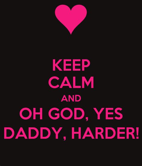 Keep Calm And Oh God Yes Daddy Harder Poster Amber Keep Calm O Matic