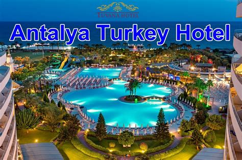 top  antalya turkey hotels  star turkey tuvana hotel turkey hotels travel