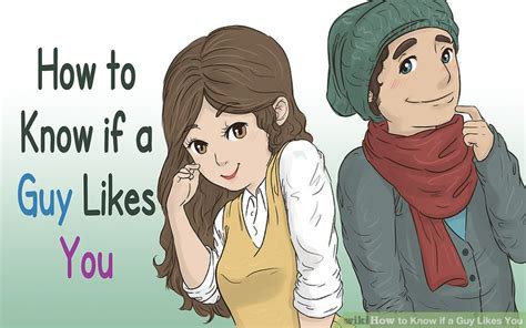 how to know if a guy likes you with pictures wikihow