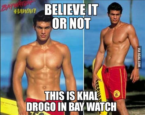 what khal drogo worked in bay watch too 9gag