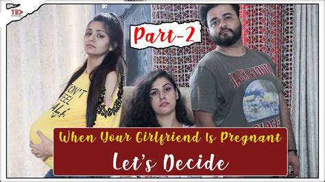 Tid When Your Girlfriend Is Pregnant Part 2 Lets Decide Ft Anant
