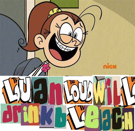 Luan Loud Will Drink Bleach Or Will She Expand Dong