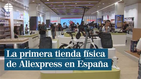 la primera tienda fisica de aliexpress en espana youtube