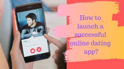how to launch a successful online dating app