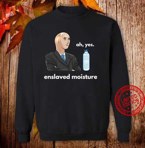 ah  enslaved moisture dank meme stonks guy zoomer shirt