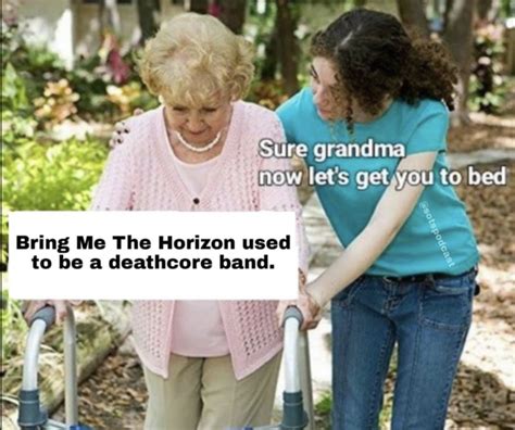 “sure Grandma Let’s Get You To Bed” 22 Memes