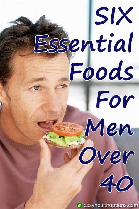 6 Essential Foods For Men Over 40 Easy Health Options®