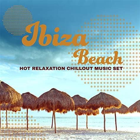 ibiza beach hot relaxation chillout music set 2020 by ibiza deep house