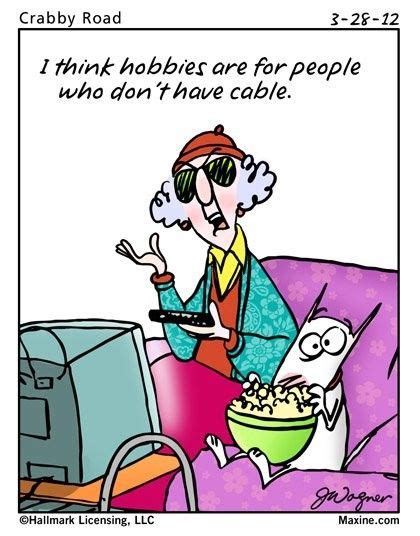 maxine hobbies are for people without cable maxine senior humor funny