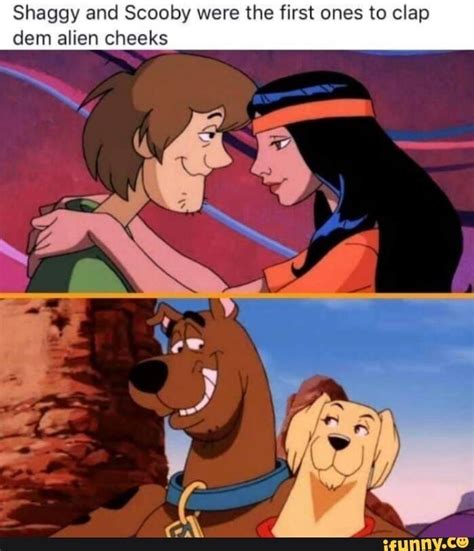 Shaggy And Scooby Were The First Ones To Clap Dem Alien Cheeks Ifunny