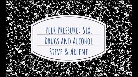 Peer Pressure Sex Drugs And Alcohol Youtube
