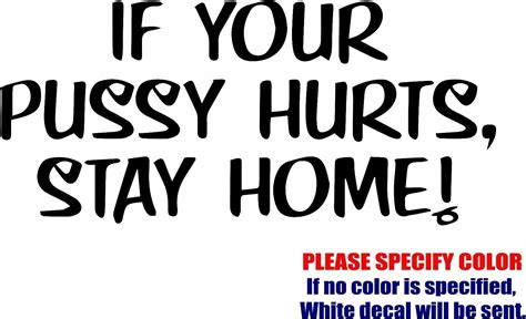 Vinyl Decal Sticker If Your Pussy Hurts Stay Home Window Sticker 12 7cm