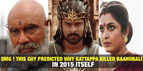 Omg This Guy Predicted Why Kattappa Killed Baahubali In 2015 Itself