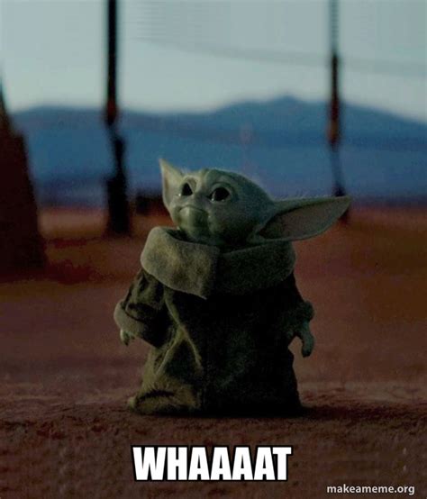 whaaaat baby yoda   meme