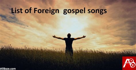 list  top foreign gospel songs  mp lyrics mp video