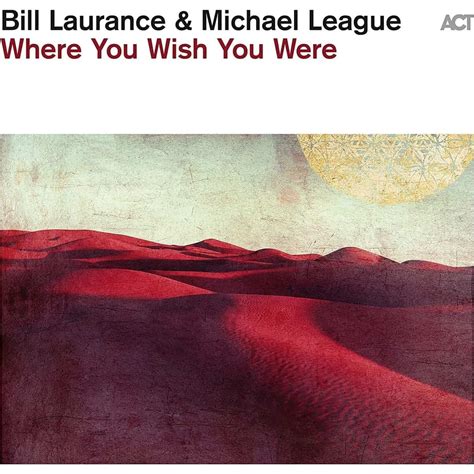 bill laurance and michel league where you wish you were vinyl and cd