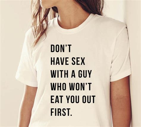 Original Don T Have Sex With A Guy Who Won T Eat You Out First Shirt