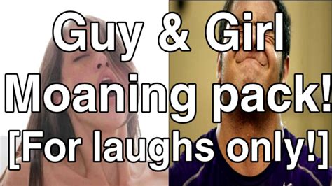 guy and girl moaning pack watch video [funny] youtube