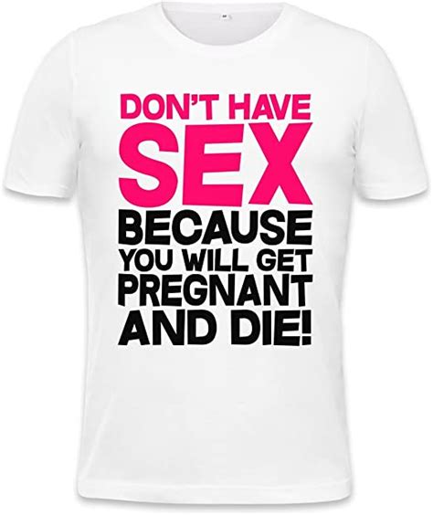 don t have sex because you get pregnant mens t shirt xx large amazon