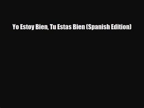 [pdf Download] Yo Estoy Bien Tu Estas Bien Spanish Edition [pdf] Full