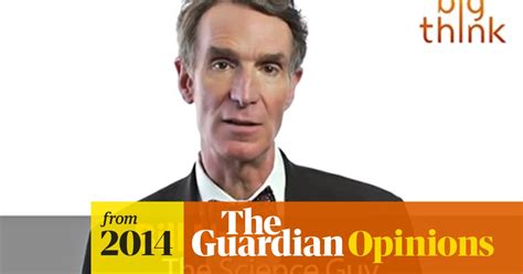 Why Bill Nye The Science Guy Is Trying To Reason With America S