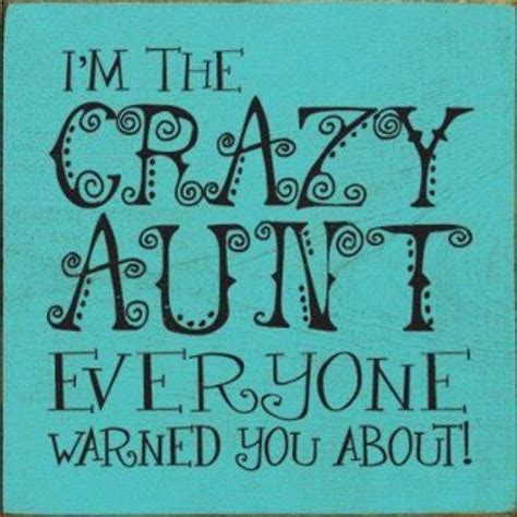 i m the crazy aunt aunt quotes funny quotes crazy aunt