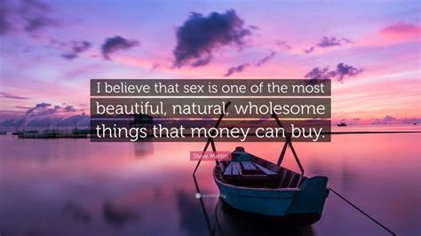 steve martin quote “i believe that sex is one of the most beautiful