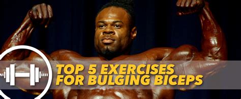 top 5 exercises for bulging biceps generation iron official
