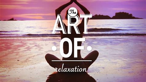 the art of relaxation youtube