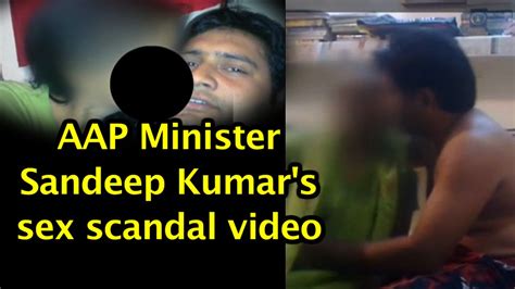 Aap Exposed Aap Minister Sandeep Kumar S Sex Scandal Video Sandeep