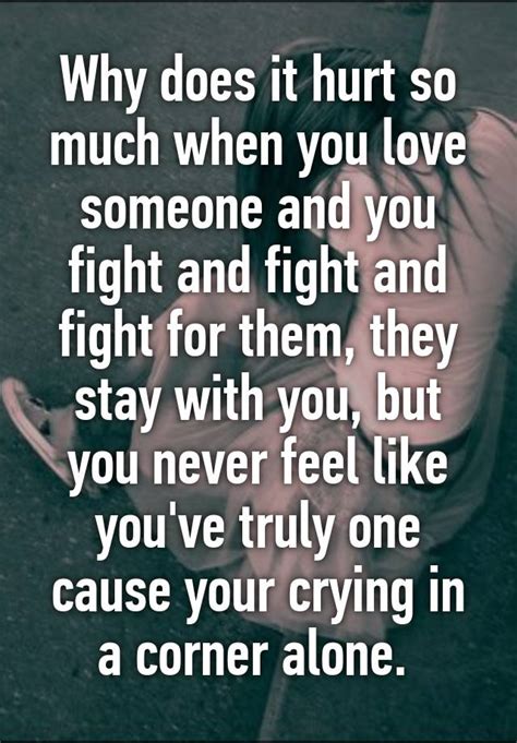 Why Does It Hurt So Much When You Love Someone And You Fight And Fight